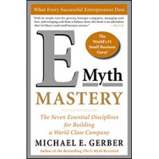 E-Myth Mastery: The Seven Essential Disciplines for Building a World Class Company