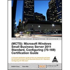 MCTS: Microsoft Windows Small Business Server 2011 Standard, Configuring (70-169) Certification Guide